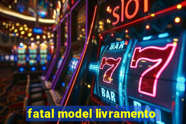 fatal model livramento